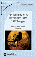 Schreiben aus Leidenschaft - 150 Übungen: Band 1: Grusel, Horror, Mystery