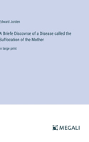 Briefe Discovrse of a Disease called the Suffocation of the Mother