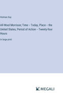 All-Wool Morrison; Time -- Today, Place -- the United States, Period of Action -- Twenty-four Hours: in large print