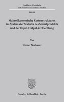 Makrookonomische Kostenstrukturen Im System Der Statistik Des Sozialprodukts Und Der Input-Output-Verflechtung