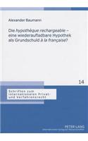Die «Hypotheque Rechargeable» - Eine Wiederaufladbare Hypothek ALS Grundschuld «A La Francaise»?
