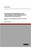 Die Häufigsten Pflegediagnosen Und -Interventionen in Der Geriatrie Und Ihre Wissenschaftliche Fundiertheit: (German)