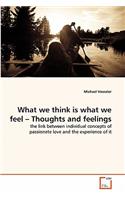 What we think is what we feel - Thoughts and feelings