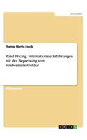 Road Pricing. Internationale Erfahrungen Mit Der Bepreisung Von Straßeninfrastruktur