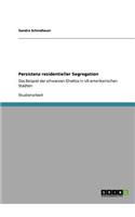 Persistenz residentieller Segregation: Das Beispiel der schwarzen Ghettos in US-amerikanischen Städten(German)