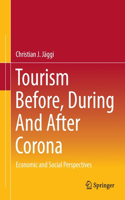 Tourism Before, During and After Corona: Economic and Social Perspectives