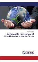 Sustainable harvesting of Frankincense trees in Oman: (English)