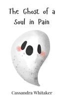 The Ghost of a Soul in Pain