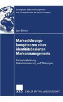 Markenführungskompetenzen Eines Identitätsbasierten Markenmanagements: Konzeptualisierung, Operationalisierung Und Wirkungen