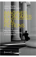 Imagined Economies–Real Fictions – New Perspectives on Economic Thinking in Great Britain