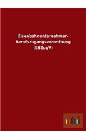 Eisenbahnunternehmer-Berufszugangsverordnung (Ebzugv)