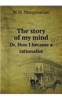 The Story of My Mind Or, How I Became a Rationalist