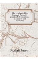 The celebrated Dr. Frederic Ruysch's practical observations in surgery and midwifry: (English)