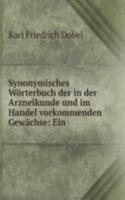 Synonymisches Worterbuch der in der Arzneikunde und im Handel vorkommenden Gewachse: Ein .