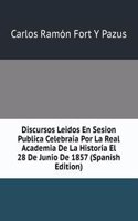 Discursos Leidos En Sesion Publica Celebraia Por La Real Academia De La Historia El 28 De Junio De 1857 (Spanish Edition)