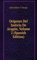Origenes Del Justicia De Aragon, Volume 2 (Spanish Edition)