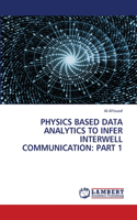 Physics Based Data Analytics to Infer Interwell Communication: Part 1