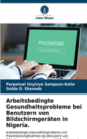 Arbeitsbedingte Gesundheitsprobleme bei Benutzern von Bildschirmgeräten in Nigeria.