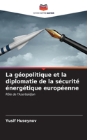 géopolitique et la diplomatie de la sécurité énergétique européenne