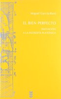 El bien perfecto. Invitacion a la filosofia platonica