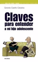 Claves Para Entender a Mi Hijo Adolescente / Keys to Understand My Teenager Child (Guias para Padres / Guides for Parents)