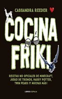 Cocina Friki: Recetas no oficiales de Minecraft, Juego de Tronos, Harry Potter, Twin Peaks Â¡Y muchas mas!