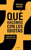Â¿Que hacemos con los idiotas?: Para no ser uno de ellos