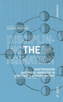 Disciplining the Imagination: Newtonianism and Prose Narrative in Eighteenth-Century Britain