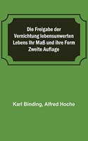 Die Freigabe der Vernichtung lebensunwerten Lebens Ihr Maß und ihre Form; Zweite Auflage