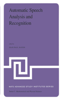 Automatic Speech Analysis and Recognition: Proceedings of the NATO Advanced Study Institute held at Bonas, France, June 29–July 10, 1981(88 NATO Science Series C)