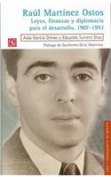 Raul Martinez Ostos. Leyes, Finanzas y Diplomacia Para El Desarrollo, 1907-1993