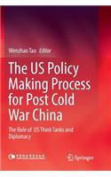 Us Policy Making Process for Post Cold War China