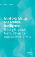 Mind over Matter and Artificial Intelligence: Building Employee Mental Fitness for Organisational Success