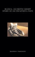 Blanca. An Erotic Short Story of an Unfaithful Wife.