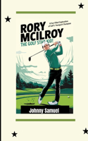 Rory McIlroy: THE GOLF STAR KID!: A Fun-Filled Exploration of Golf's Youngest Champion