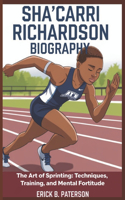 Sha'carri Richardson Biography: The Art of Sprinting: Techniques, Training, and Mental Fortitude