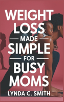 Weight Loss Made Simple for Busy Moms