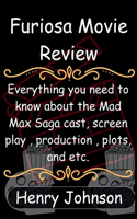 Furiosa Movie Review: Everything you need to know about the Mad Max Saga cast, screen play, production, plots, and etc.