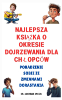 Najlepsza książka o dojrzewaniu dla chlopców: Nawigowanie po zmianach zwiazanych z dorastaniem