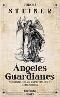 Ángeles Guardianes: Nuestros guías espirituales y ayudadores