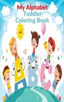 My Alphabet Toddler Coloring Book: ABC Coloring Book with Fun Coloring for Toddlers & Kids Ages 2, 3, 4 & 5 - Activity Book Teaches ABC, Letters & Words for Kindergarten & Preschool P