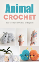 Animal Crochet: Easy to Follow Instructions for Beginners: Gift Ideas for Holiday