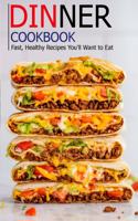 Dinner cookbook: Fast, Healthy Recipes You'll Want to Eat