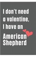 I don't need a valentine, I have an American Shepherd: For American Shepherd Dog Fans