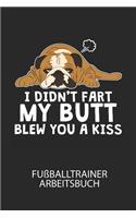 I didnt far my butt blew you a kiss - Fußballtrainer Arbeitsbuch: Dokumentiere deine Spielerleistungen für die stetige Verbesserungen deines gesamten Teams!