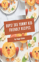 Oops! 365 Yummy Kid-Friendly Recipes: A Yummy Kid-Friendly Cookbook You Will Need