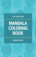 Mandala Coloring Book - For Everyone - Stress Relief