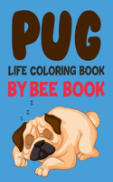 Pug Life Coloring Book By Bee Book: Pug Coloring Book For Kids