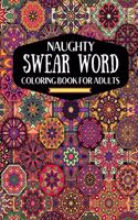 naughty swear word coloring book for adutls: a motivating swear word coloring book for adults, naughty dirty swear word coloring book for relaxation and stress relief for adults gift for naught