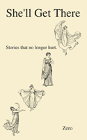 She'll Get There: Stories that no longer hurt.